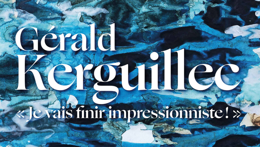 Je vais finir impressionniste ! (exposition de Gérald Kerguillec)